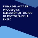 Acta de proceso de selección al cargo de Rector/a de la ENERC