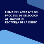 Firma del Acta Nr.2 del proceso de selección al cargo de Rector/a de la ENERC
